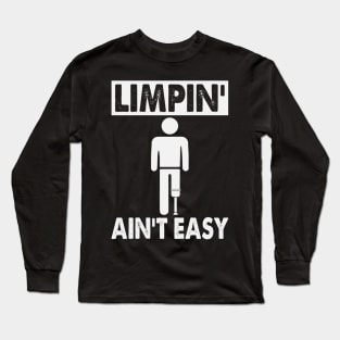 Amputee Humor Limpin' Aint Easy Long Sleeve T-Shirt